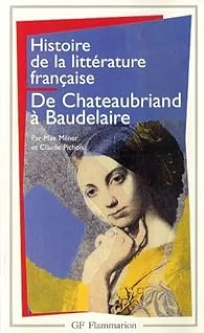 Histoire de la littérature française. De Chateaubriand à Baudelaire, 1820-1869