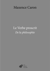 Le Verbe proscrit: De la philosophie