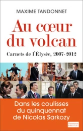 Au coeur du volcan : Carnets de l'Elysée, 2007-2012