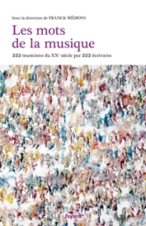 Les mots de la musique: 222 musiciens du XXe siècle par 222 écrivains