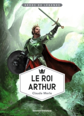 Héros de légende : Le roi Arthur