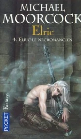 Le Cycle d'Elric, Tome 4 : Elric le Nécromancien