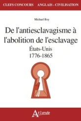 De l'antiesclavagisme à l'abolition de l'esclavage - Etats-Unis 1776-1865