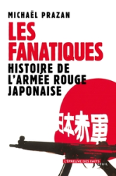 Les Fanatiques : Histoire de l'armée rouge japonaise