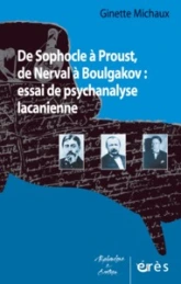 De Sophocle à Proust, de Nerval à Boulgakov : essai de psychanalyse lacanienne