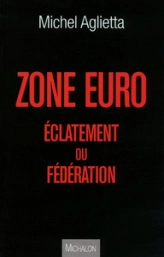 ZONE EURO : éclatement ou fédération ?