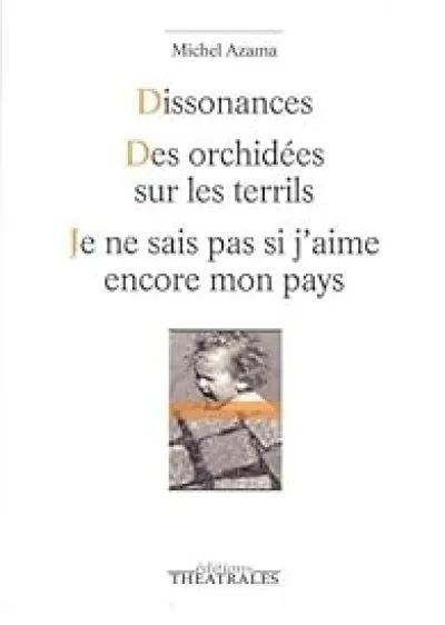 Dissonances - Des orchidées sur les terrils - Je ne sais pas si j'aime encore mon pays