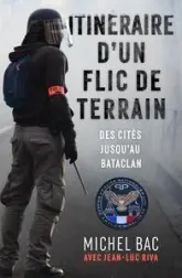 Itinéraire d'un flic de terrain : Des cités jusqu'au Bataclan