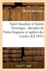 Saint Amadour et Sainte Véronique , disciples de Notre-Seigneur et apôtres des Gaules