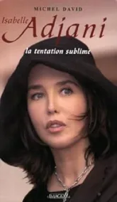 Isabelle Adjani: La tentation sublime