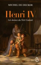 Henri IV : Les dames du Vert Galant