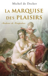 La marquise des plaisirs : Madame de Pompadour