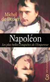 Napoléon : Les plus belles conquêtes de l'Empereur