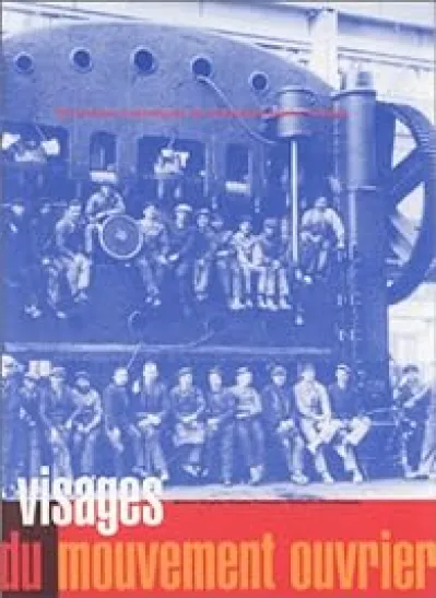 Dictionnaire biographique du mouvement ouvrier français. 'Visages du mouvement ouvrier