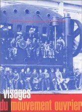 Dictionnaire biographique du mouvement ouvrier français. 'Visages du mouvement ouvrier