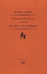 Phénoménologie de la vie : Tome 3, De l'art et du politique