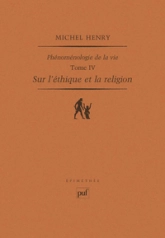 Phénoménologie de la vie : Tome 4, Sur l'éthique et la religion