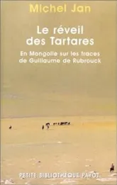 Le réveil des tartares. En Mongolie sur les traces de Guillaume de Rubrouck