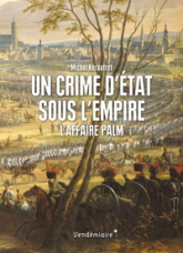 Un crime d'état sous l'Empire : L'affaire Palm