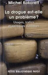 La Drogue est-elle un problème ? Usages, trafics et politiques publiques