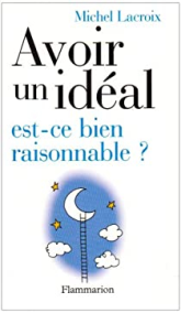 Avoir un idéal, est-ce bien raisonnable ?