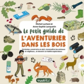 Le petit guide de l'aventurier dans les bois. S'orienter, construire un abri, reconnaître les animau