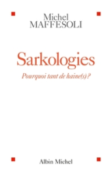 Sarkologies : Pourquoi tant de haine(s) ?