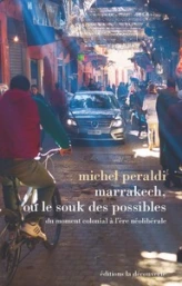 Marrakech, ou le souk des possibles - Du moment colonial à l'ère néolibérale