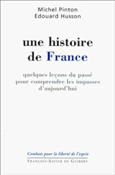 Une histoire de France : Quelques leçons  du passé pour comprendre les impasses d'aujourd'hui