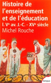 Histoire de l'enseignement et de l'éducation, tome 1 : Vème av J.C. - XVème siècle