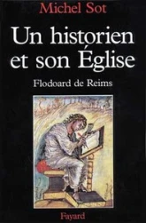 Un historien et son Eglise au Xe siècle. Flodoard de Reims