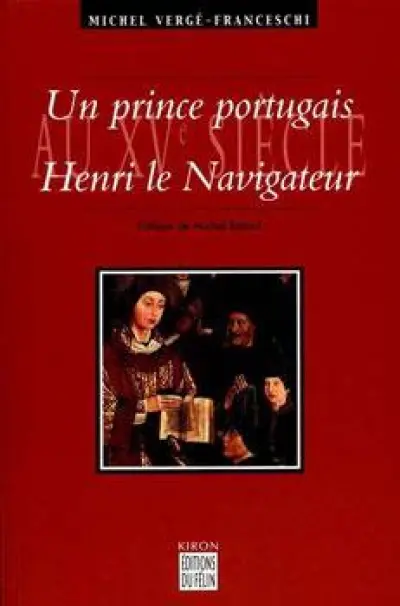 Un prince portugais au XVe siècle : Henri le navigateur