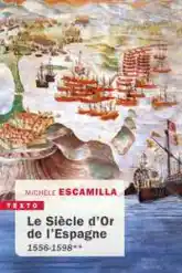 Le siècle d'or de l'Espagne, tome 2 : 1556-1598