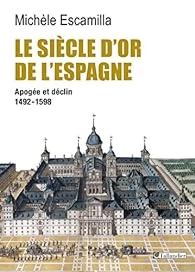 Le Siècle d'or de l'Espagne. Apogée et déclin 1492-1598