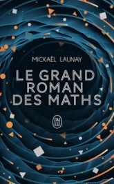 Le grand roman des maths : De la préhistoire à nos jours