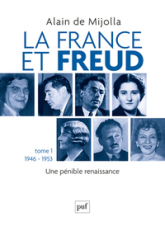 La France et Freud : Tome 1, Une pénible renaissance (1946-1953)