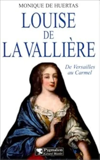 Louise de La Vallière : De Versailles au Carmel