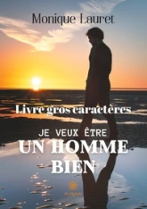 Je veux être un homme bien - Livre gros caractères