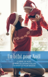 Un bébé pour Noël: Le bébé de Noël - Le bébé du Dr MacCallan - Un miracle pour Maddie