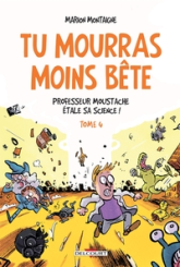 Tu mourras moins bête, tome 4 : Professeur Moustache étale sa science !