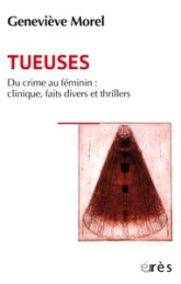 Tueuses: Du crime au feminin : clinique, faits divers et thriller