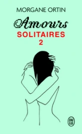 Amours solitaires, tome 2 : Une petite éternité