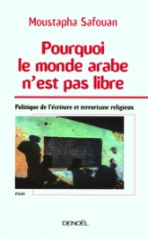 Pourquoi le monde arabe n'est pas libre: Politique de l'écriture et terrorisme religieux