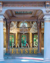 Le Palais de l'Elysée : Architecture, décor et ameublement