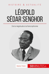 Léopold Sédar Senghor, le poète président: De la négritude à la francophonie (Grandes Personnalités t. 21)