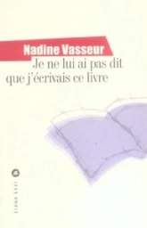 Je ne lui ai pas dit que j'écrivais ce livre