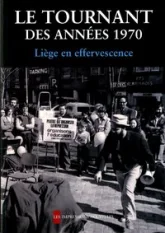 Le Tournant des années 1970 - Liège en effervescence