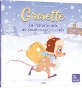 GRISETTE, LA PETITE SOURIS AU SECOURS DE SES AMIS