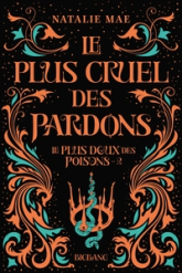 Le plus doux des poisons, tome 2 : Le plus cruel des pardons