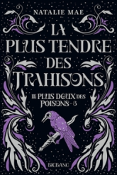 Le plus doux des poisons, tome 3 : La plus tendre des trahisons